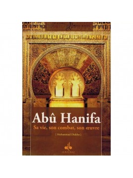 Abû Hanifa - Sa vie, son...