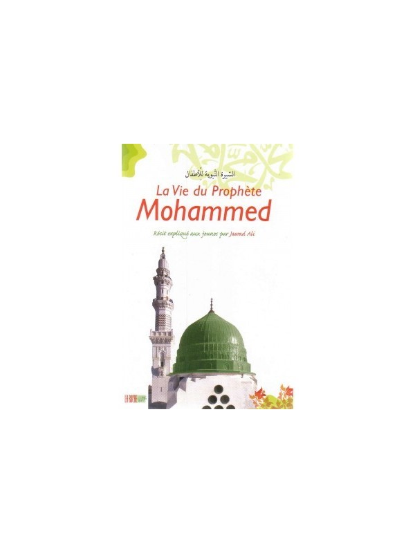 Vie du Prophète (Sirâ)La Vie du Prophète Mohammed - Récits Expliqués aux Jeunes - La Ruche