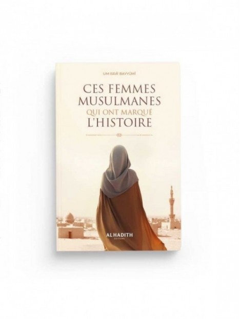 Ces femmes musulmanes qui ont marqué l'histoire - Um Isra Bayyumi - Editions Al Hadith