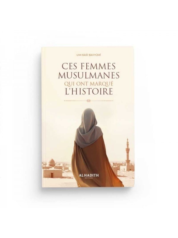 Ces femmes musulmanes qui ont marqué l'histoire - Um Isra Bayyumi - Editions Al Hadith