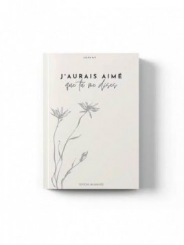J’aurais aimé que tu me...