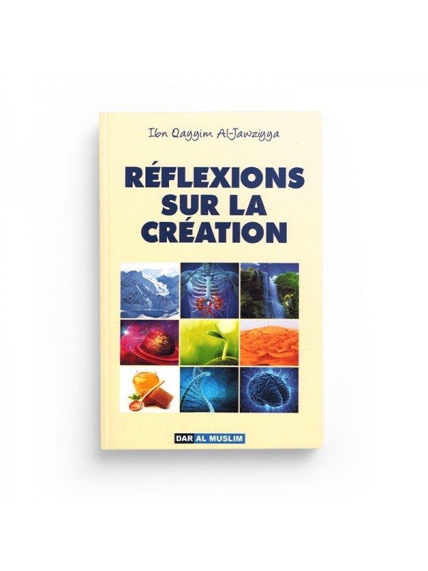 Reflexions sur la création - Ibn Qayyim Al-Jawziyya - Editions Dar Al Muslim