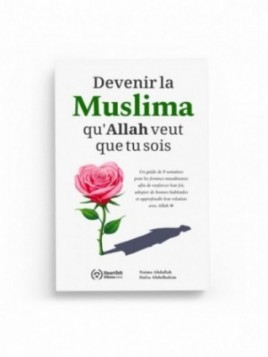Devenir la muslima qu'Allah...